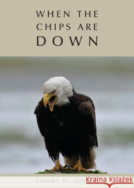 When the Chips Are Down Joseph, Sammy O. 9780956729897 Pulse Publishing House - książka