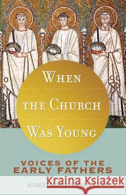 When the Church Was Young: Voices of the Early Fathers Marcellino D'Ambrosio 9781616367770 Servant Books - książka