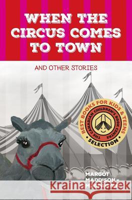 When the Circus Comes to Town and Other Stories Margot Maddison-Macfadyen Deb Borsos Brenda Hewer 9780994077301 Sisters Publishing - książka
