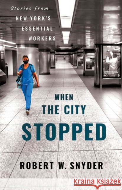 When the City Stopped: Stories from New York's Essential Workers Robert W. Snyder 9781501780387 Three Hills - książka