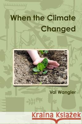 When the Climate Changed Val Wangler 9781365652691 Lulu.com - książka