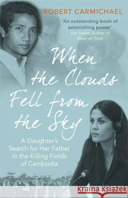 When the Clouds Fell from the Sky: A Daughter's Search for Her Father in the Killing Fields of Cambodia Robert Carmichael 9781472143761 Little, Brown Book Group - książka