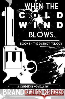 When the Cold Wind Blows (The District Trilogy) Holder, Branden 9781475182453 Createspace - książka