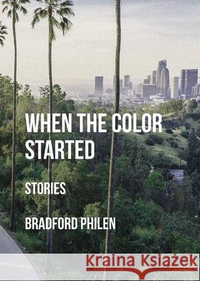 When the Color Started: Stories Bradford Philen 9781735601601 Tailwinds Press Enterprises LLC - książka