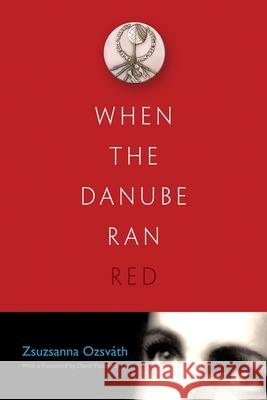 When the Danube Ran Red Zsuzsanna Ozsvath 9780815610908 Syracuse University Press - książka