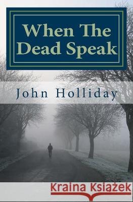 When The Dead Speak: A Paranormal Journey Holliday, John 9781977538833 Createspace Independent Publishing Platform - książka