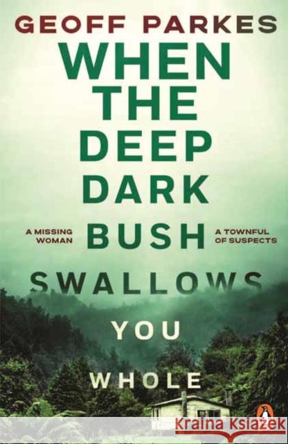 When the Deep, Dark Bush Swallows You Whole Geoff Parkes 9781761356797 Penguin Random House Australia - książka