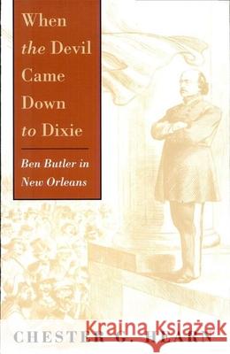 When the Devil Came Down to Dixie: Ben Butler in New Orleans Chester G. Hearn 9780807126233 Louisiana State University Press - książka