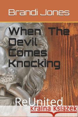 When The Devil Comes Knocking: ReUnited Brandi Jones 9781095704813 Independently Published - książka