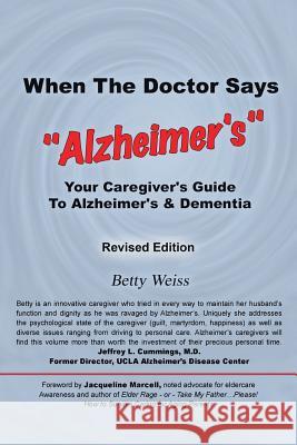 When the Doctor Says, Alzheimer's: Your Caregiver's Guide to Alzheimer's & Dementia - Revised Edition Weiss, Betty 9781481720434 Authorhouse - książka