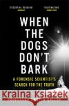 When the Dogs Don't Bark: A Forensic Scientist's Search for the Truth Professor Angela Gallop 9781473678859 Hodder & Stoughton