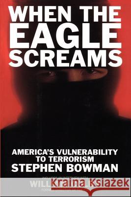 When the Eagle Screams: America's Vulnerability to Terrorism Bowman, Stephen 9780595210084 Writers Club Press - książka