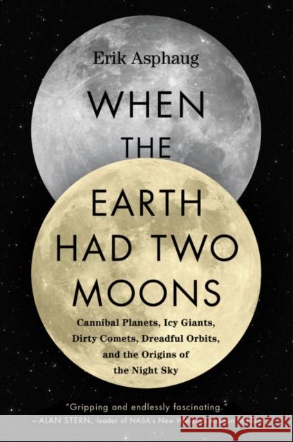 When the Earth Had Two Moons: The Lost History of the Night Sky Asphaug, Erik 9780062657930 Custom House - książka