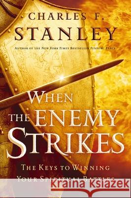 When the Enemy Strikes: The Keys to Winning Your Spiritual Battles Stanley, Charles F. 9780785287889 Nelson Books - książka