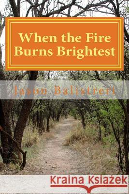 When the Fire Burns Brightest Jason Eric Balistreri 9781514304020 Createspace - książka