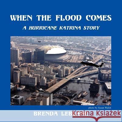 When the Flood Comes: A Hurricane Katrina Story LeBlanc, Brenda 9781425919764 Authorhouse - książka