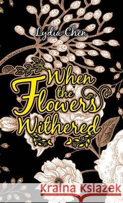 When the Flowers Withered Lydia Chen 9781543765182 Partridge Publishing Singapore - książka