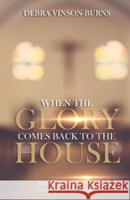When the Glory Comes Back to the House Debra Vinson-Burns 9798472954167 Independently Published - książka
