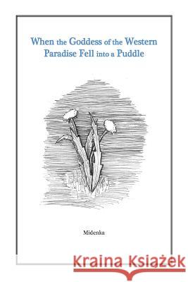 When the Goddess of the Western Paradise Fell into a Puddle Midenka 9781493660520 Createspace - książka