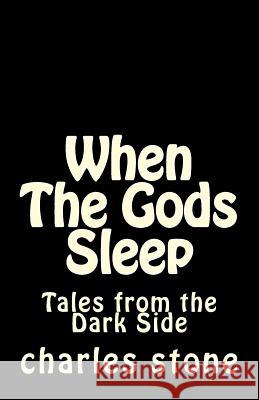 When The Gods Sleep: Tales from the Dark Sice Stone, Charles 9781539399261 Createspace Independent Publishing Platform - książka