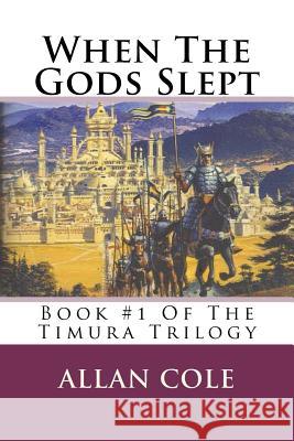 When The Gods Slept: Book #1 Of The Timura Trilogy Cole, Allan 9781478302674 Createspace Independent Publishing Platform - książka