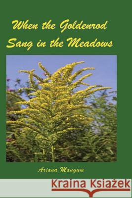 When the Goldenrod Sang in the Meadows Ariana Mangum 9781793063212 Independently Published - książka