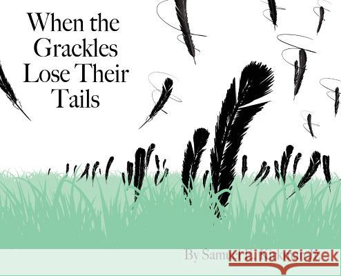 When the Grackles Lose Their Tails: Bully Bird Samuel Edwin Kirkman, Samuel Edwin Kirkman, Wood Marianne 9781732860803 Boogie Zebra Books - książka