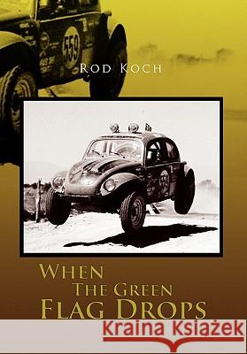 When the Green Flag Drops Rod Koch 9781456858636 Xlibris Corporation - książka