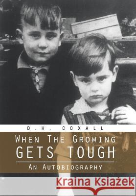 When the Growing Gets Tough: An Autobiography Coxall, D. H. 9781491880302 Authorhouse - książka