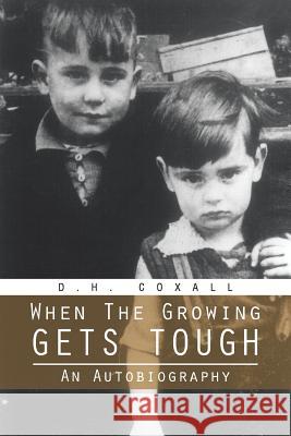 When the Growing Gets Tough: An Autobiography Coxall, D. H. 9781491880319 Authorhouse - książka