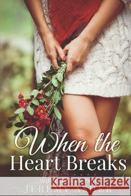 When the Heart Breaks: A Love Story Jeremy Asher 9781659610277 Independently Published - książka