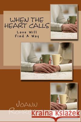 When the Heart Calls: Love Will Find a Way Joann Rohrbach 9781726473736 Createspace Independent Publishing Platform - książka