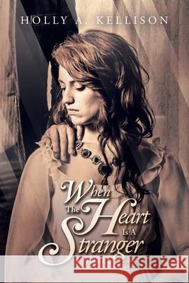 When the Heart Is a Stranger Holly A. Kellison 9781728339658 Authorhouse - książka