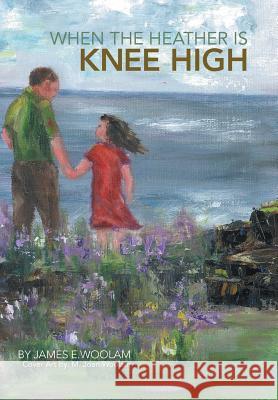 When the Heather Is Knee High Woolam, James E. 9781481738118 Authorhouse - książka