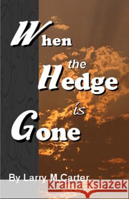 When the Hedge is Gone: Observations From the Book of Job Larry M. Carter 9781517221638 Createspace Independent Publishing Platform - książka