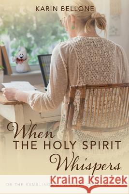 When The Holy Spirit Whispers: or The Ramblings of a Crazy Churchy Lady Bellone, Karin 9781978487970 Createspace Independent Publishing Platform - książka
