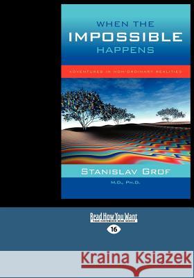 When the Impossible Happens: Adventures in Non-Ordinary Realities (Large Print 16pt) Stanislav Grof 9781458742933 ReadHowYouWant - książka