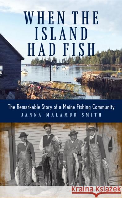 When the Island Had Fish: The Remarkable Story of a Maine Island Community Smith, Jana Malamud 9781684750788 Rowman & Littlefield - książka