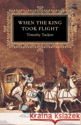 When the King Took Flight Timothy Tackett 9780674016422 Harvard University Press - książka