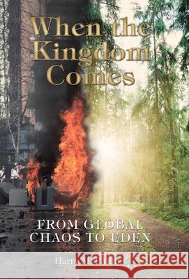 When the Kingdom Comes: From Global Chaos to Eden Harry M Phillips 9781973626930 WestBow Press - książka