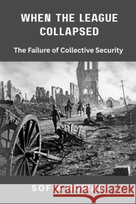 When the League Collapsed: The Failure of Collective Security Sofia Nowak 9789390349760 Vij Books - książka