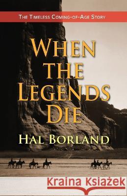 When the Legends Die: The Timeless Coming-of-Age Story about a Native American Boy Caught Between Two Worlds Hal Borland 9781635618648 Echo Point Books & Media - książka
