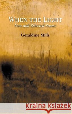 When the Light: New and Selected Poems Geraldine Mills 9781851323098 Arlen House - książka