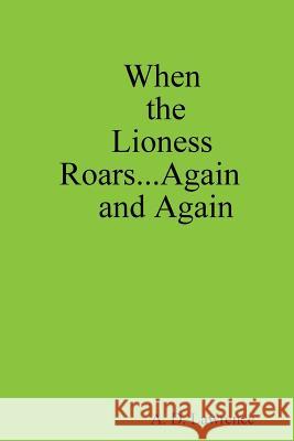 When the Lioness Roars...Again and Again A. D. Lawrence 9781105427909 Lulu.com - książka