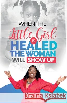 When The Little Girl Is Healed, The Woman Will Show Up Marilyn Evans 9780578943770 Marilyn Evans Enterprises - książka