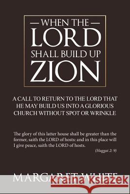 When the Lord Shall Build Up Zion Margaret White 9781467877596 Authorhouse - książka