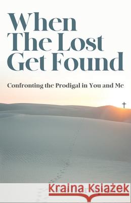 When The Lost Get Found: Confronting the Prodigal in You and Me Walter Spires 9781637697429 Trilogy Christian Publishing - książka