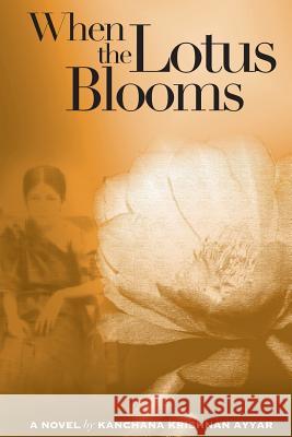 When the Lotus Blooms Kanchana Krishnan Ayyar Indrani Chakrabarti Sudipto Basu 9780983876557 Kanchi Books - książka