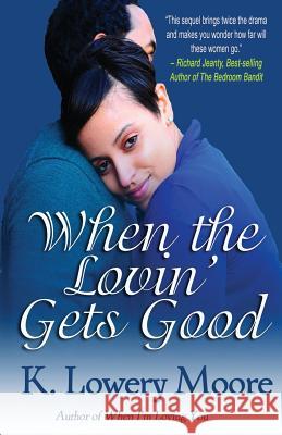 When the Lovin' Gets Good K. Lowery Moore 9780979533334 So Sophisticated Publications - książka