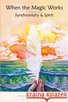 When the Magic Works: Synchronicity & Spirit Beverly Heaton Kimball, Nancy Heaton Lonstein 9798473432282 Independently Published - książka